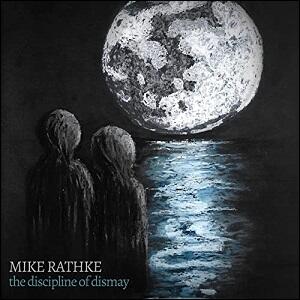 The Discipline of Dismay by Mike Rathke | CD Reviews And Information | NewReleaseToday