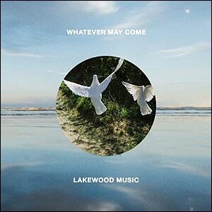 Whatever May Come by Lakewood Music  | CD Reviews And Information | NewReleaseToday