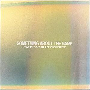 Something About The Name (Single) by Canyon Hills Worship  | CD Reviews And Information | NewReleaseToday