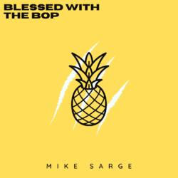 Blessed With The Bop (Single) by Mike Sarge  | CD Reviews And Information | NewReleaseToday