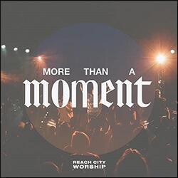 More Than A Moment (feat. John Wesley Honaker) (Single) by Reach City Worship  | CD Reviews And Information | NewReleaseToday
