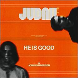 He Is Good (feat. John Van Deusen) (Single) by JUDAH.  | CD Reviews And Information | NewReleaseToday