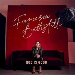 God Is Good (Single) by Francesca Battistelli | CD Reviews And Information | NewReleaseToday