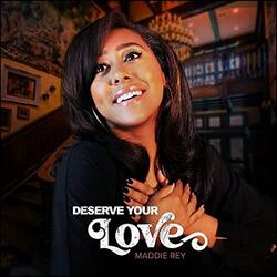 Deserve Your Love (Single) by Maddie Rey | CD Reviews And Information | NewReleaseToday