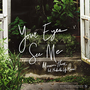 Your Eyes See Me (feat. Nashville Life Music) (Single) by Mission House  | CD Reviews And Information | NewReleaseToday