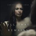 All That Remains by Christine D'Clario | CD Reviews And Information | NewReleaseToday