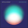 How Good Is He (Live from Chicago) (Single) by Vertical Worship  | CD Reviews And Information | NewReleaseToday