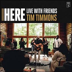Here (Live With Friends) by Tim Timmons | CD Reviews And Information | NewReleaseToday