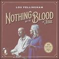 Nothing but the Blood of Jesus (Single) by Lou Fellingham | CD Reviews And Information | NewReleaseToday