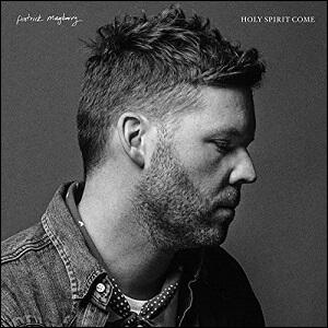 Holy Spirit Come EP by Patrick Mayberry | CD Reviews And Information | NewReleaseToday