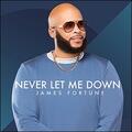 Never Let Me Down (Single) by James Fortune | CD Reviews And Information | NewReleaseToday