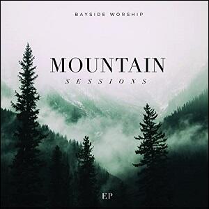 Mountain Sessions EP by Bayside Worship  | CD Reviews And Information | NewReleaseToday