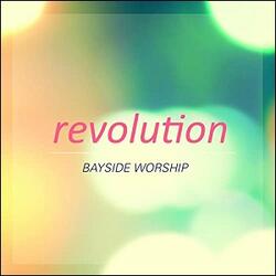 Revolution EP by Bayside Worship  | CD Reviews And Information | NewReleaseToday