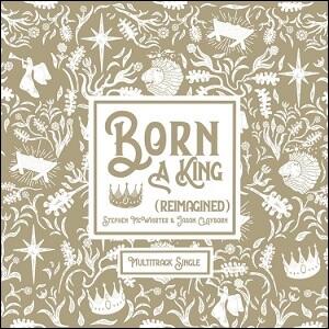Born a King (Reimagined) (Single) by Stephen McWhirter | CD Reviews And Information | NewReleaseToday