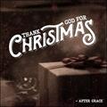 Thank God For Christmas (Single) by After Grace  | CD Reviews And Information | NewReleaseToday