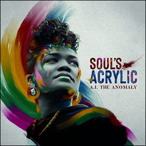 Soul's Acrylic by A. I. The Anomaly  | CD Reviews And Information | NewReleaseToday