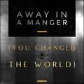 Away in a Manger (You Changed the World) (Single) by Brandon Bee | CD Reviews And Information | NewReleaseToday