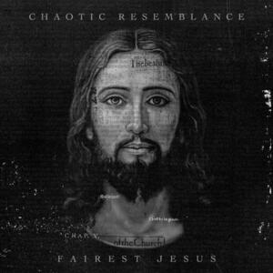 Fairest Jesus (Single) by Chaotic Resemblance  | CD Reviews And Information | NewReleaseToday