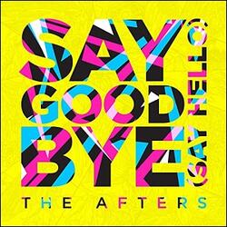 Say Goodbye (Say Hello) (Single) by The Afters  | CD Reviews And Information | NewReleaseToday
