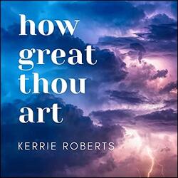 How Great Thou Art (Single) by Kerrie Roberts | CD Reviews And Information | NewReleaseToday