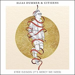 Kyrie Eleison (It's Mercy We Need) (feat. Citizens) (Single) by Elias Dummer | CD Reviews And Information | NewReleaseToday