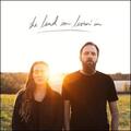 The Land I'm Livin' In (Live) by Jonathan David & Melissa Helser | CD Reviews And Information | NewReleaseToday