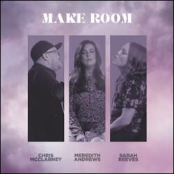 Make Room (feat. Sarah Reeves & Chris McClarney) (Single) by Meredith Andrews | CD Reviews And Information | NewReleaseToday