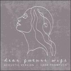 Dear Future Wife (Acoustic) (Single) by Cade Thompson | CD Reviews And Information | NewReleaseToday