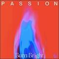 Burn Bright (Live From Passion 2022) by Passion  | CD Reviews And Information | NewReleaseToday