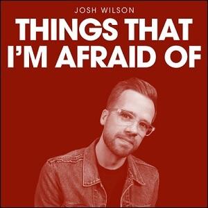 Things That I'm Afraid Of (Single) by Josh Wilson | CD Reviews And Information | NewReleaseToday