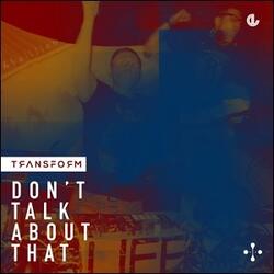 Don't Talk About That (Single) by Transform  | CD Reviews And Information | NewReleaseToday