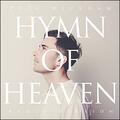 Hymn of Heaven (Radio Version) (Single) by Phil Wickham | CD Reviews And Information | NewReleaseToday