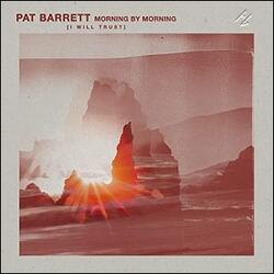 Morning By Morning (I Will Trust) EP by Pat Barrett | CD Reviews And Information | NewReleaseToday
