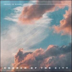 Jesus Is Risen EP by Church Of The City  | CD Reviews And Information | NewReleaseToday