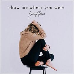 Show Me Where You Were (Single) by Laney Rene | CD Reviews And Information | NewReleaseToday