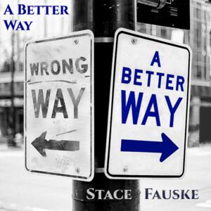 A Better Way (single) by Stace Fauske | CD Reviews And Information | NewReleaseToday
