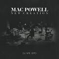 New Creation (Live) EP by Mac Powell | CD Reviews And Information | NewReleaseToday