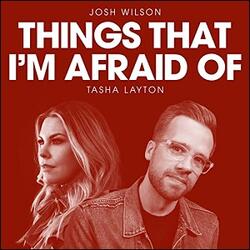 Things That I'm Afraid Of (feat. Tasha Layton) (Single) by Josh Wilson | CD Reviews And Information | NewReleaseToday