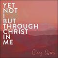 Yet Not I But Through Christ In Me (Single) by Ginny Owens | CD Reviews And Information | NewReleaseToday