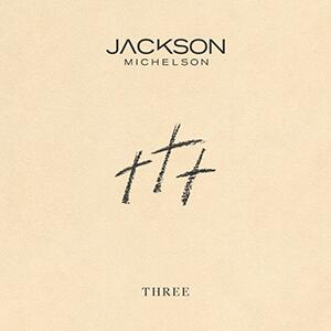 Three (Single) by Jackson Michelson | CD Reviews And Information | NewReleaseToday