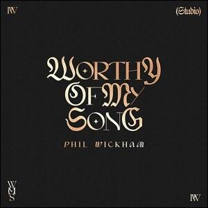 Worthy of My Song (Single) by Phil Wickham | CD Reviews And Information | NewReleaseToday