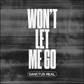 Won't Let Me Go EP by Sanctus Real  | CD Reviews And Information | NewReleaseToday
