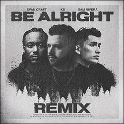Be Alright (Remix) (feat. KB & Sam Rivera) (Single) by Evan Craft | CD Reviews And Information | NewReleaseToday