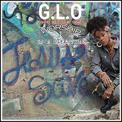 Worship Is A Lifestyle (Single) by G.L.O.  | CD Reviews And Information | NewReleaseToday
