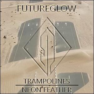 FutureGlow (feat. Trampolines) (Single) by Neon Feather  | CD Reviews And Information | NewReleaseToday