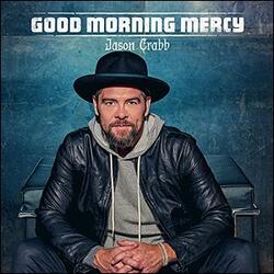 Good Morning Mercy (Single) by Jason Crabb | CD Reviews And Information | NewReleaseToday
