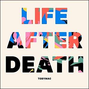 Life After Death by TobyMac  | CD Reviews And Information | NewReleaseToday