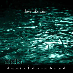 Love Like Rain by Daniel Doss Band  | CD Reviews And Information | NewReleaseToday