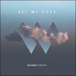 All My Hope by Bayside Worship  | CD Reviews And Information | NewReleaseToday