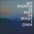 My Worth Is Not In What I Own (Single) by Ginny Owens | CD Reviews And Information | NewReleaseToday